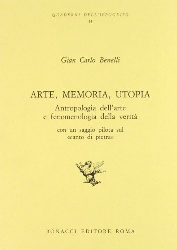 9788875732639: Arte, memoria, utopia: Antropologia dell'arte e fenomenologia della verita (Quaderni dell'ippogrifo)