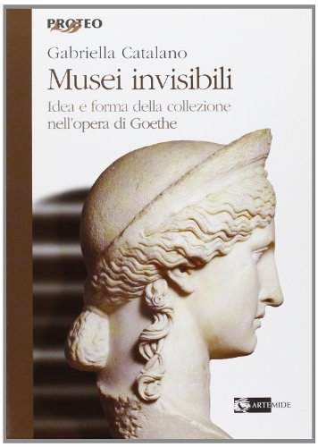 9788875750596: Musei invisibili. Idea e forma della collezione nell'opera di Goethe (Proteo)