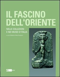 9788875751289: Il fascino dell'oriente. Nelle collezioni e nei musei d'Italia. Catalogo della mostra (Frascati, 12 dicembre 2010-27 febbraio 2011). Ediz. illustrata (Arte e cataloghi)