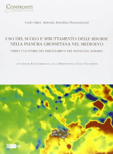 9788875751333: Uso del suolo e sfruttamento delle risorse nella pianura grossetana nel Medioevo. Verso una storia del parcellario e del paesaggio agrario (Confronti)