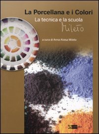 9788875751357: La porcellana e i colori. La tecnica e la scuola Mileto. Ediz. illustrata (Arti applicate)