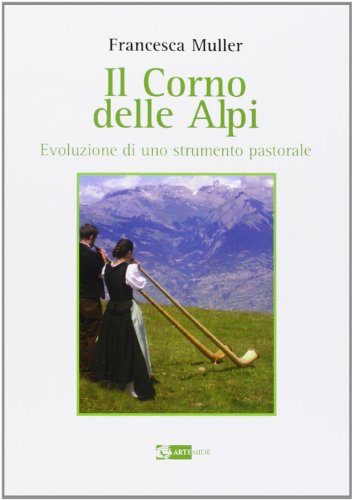 Imagen de archivo de Il corno delle Alpi. Evoluzione di uno strumento pastorale a la venta por medimops