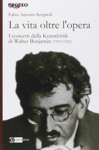 9788875752026: La vita oltre l'opera. I concetti della Kunstkritik di Walter Benjamin (1919-1925)