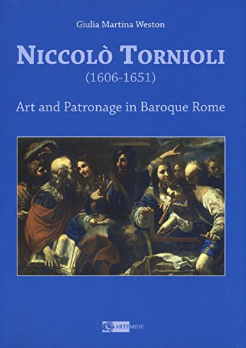 9788875752583: Niccol Tornioli (1606-1651). Art and patronage in Baroque. Ediz. a colori