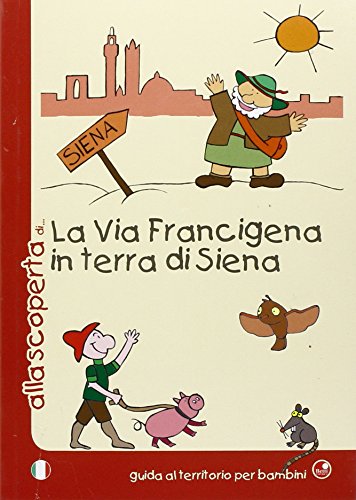 9788875762339: Alla scoperta della via Francigena in terra di Siena (Guida al territorio per bambini)