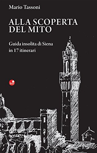 Beispielbild fr Alla scoperta del mito. Guida insolita di Siena in 17 itinerari zum Verkauf von medimops