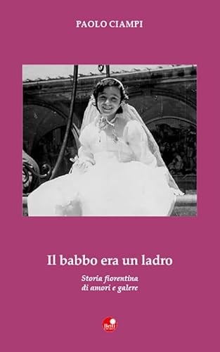 Beispielbild fr Il babbo era un ladro. Storia fiorentina di amori e galere zum Verkauf von Buchpark