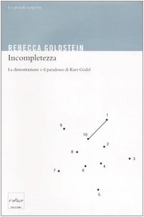 Incompletezza. La dimostrazione e il paradosso di Kurt GÃ¶del (9788875780418) by [???]