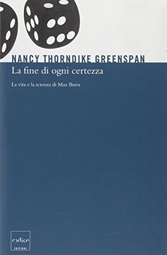 La fine di ogni certezza. La vita e la scienza di Max Born (9788875780685) by [???]