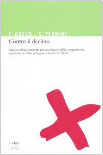 9788875780845: Contro il declino. Una (modesta) proposta per un rilancio della competitivit economica e dello sviluppo culturale in Italia