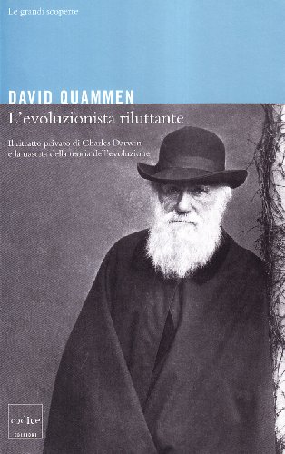 L'evoluzionista riluttante. Il ritratto privato di Charles Darwin e la nascita della teoria dell'evoluzione (9788875781163) by Quammen, David