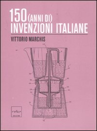 9788875782634: 150 (anni di) invenzioni italiane