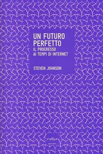 Un futuro perfetto. Il progresso ai tempi di internet (Italian Edition) (9788875783631) by Johnson, Steven