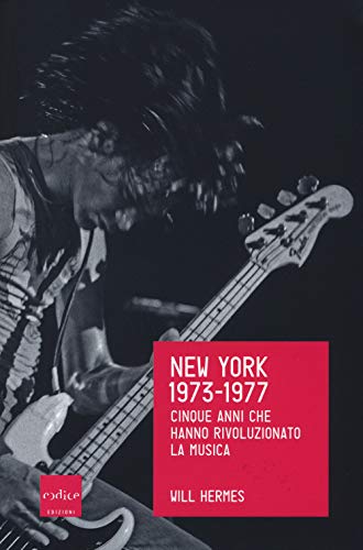 Stock image for New York 1973-1977. Cinque anni che hanno rivoluzionato la musica (Italian Edition) for sale by libreriauniversitaria.it