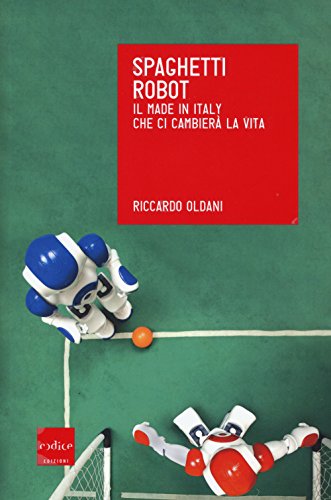 9788875785086: Spaghetti robot. Il made in Italy che ci cambier la vita (Italian Edition)