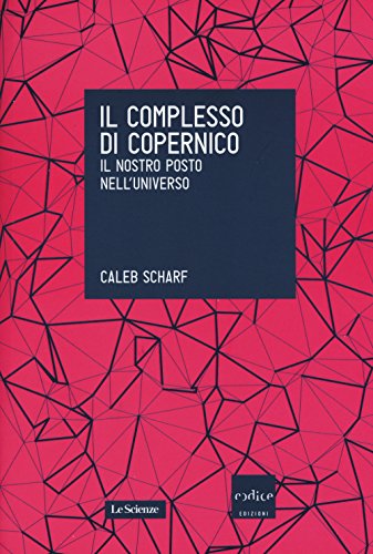 Stock image for Il complesso di Copernico. Il nostro posto nell'universo for sale by libreriauniversitaria.it