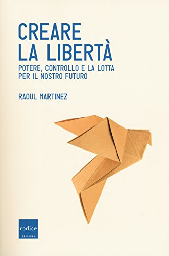 Stock image for Creare la libert. Potere, controllo e la lotta per il nostro futuro for sale by libreriauniversitaria.it