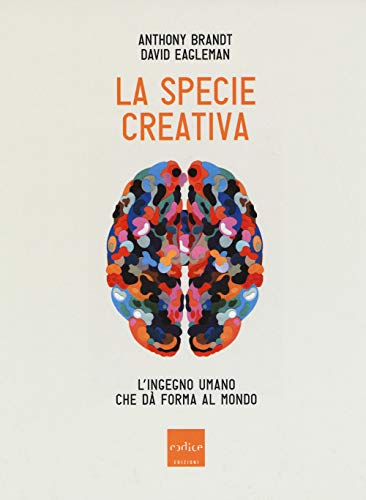 Stock image for La specie creativa : l'ingegno umano che d forma al mondo for sale by medimops