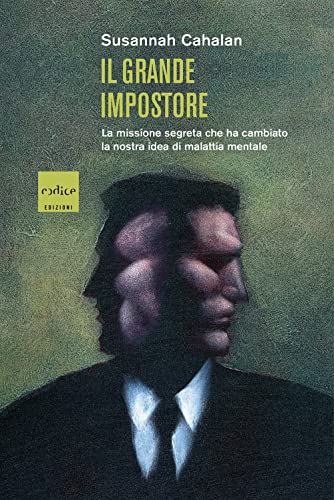 9788875789497: Il grande impostore. La missione segreta che ha cambiato la nostra idea di malattia mentale