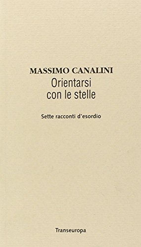 Orientarsi con le stelle. Sette racconti d'esordio (9788875800093) by Canalini, Massimo