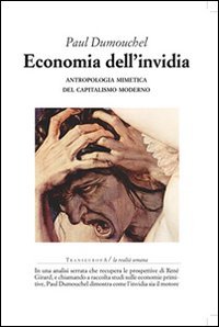 Economia dell'invidia. Antropologia mimetica del capitalismo moderno (9788875801229) by Dumouchel, Paul
