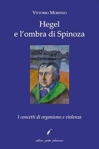 Beispielbild fr Hegel e l'ombra di Spinoza. I concetti di organismo e violenza (Il giogo) zum Verkauf von libreriauniversitaria.it