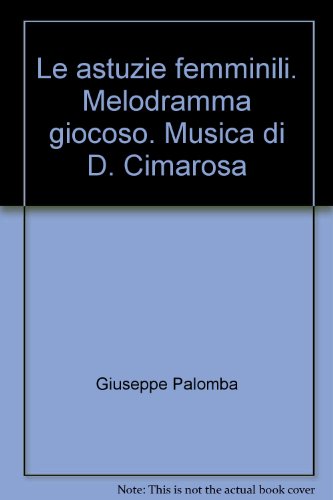 9788875922276: Le astuzie femminili. Melodramma giocoso. Musica di D. Cimarosa