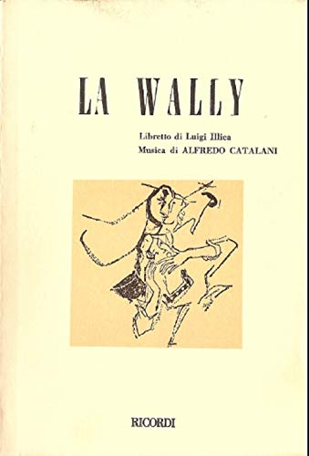 Beispielbild fr La Wally. Dramma in 4 atti (dal romanzo di W. De Hillern). Musica di A. Catalani zum Verkauf von medimops