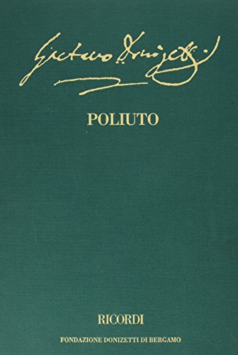 Imagen de archivo de Poliuto. Tragedia lirica in tre atti di Salvadore Cammararano. Edizione critica. Partitura. Editione Nazionale delle opere di Gaetano Donizetti. [Italian text only. Critcal edition. Full score]. a la venta por Travis & Emery Music Bookshop ABA