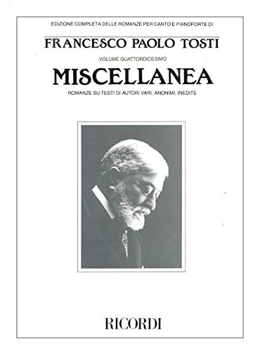 Edizione completa delle romanze per canto e pianoforte Francesco Paolo Tosti 14- Miscellanea : (m...