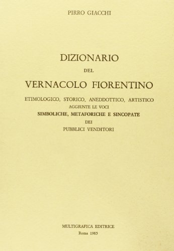 Beispielbild fr Dizionario del vernacolo fiorentino, etimologico, storico, aneddottico, artistico zum Verkauf von Book House in Dinkytown, IOBA