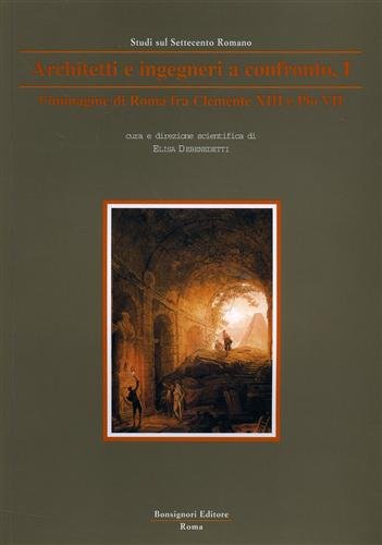 9788875973452: Architetti e ingegneri a confronto. 1. L'immagine di Roma fra Clemente XIII e Pio VII.