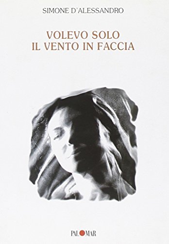 Stock image for Volevo solo il vento in faccia [Perfect Paperback] D'Alessandro, Simone (ita) for sale by Brook Bookstore
