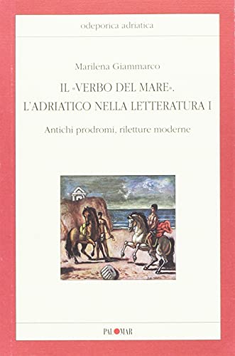 Stock image for Il verbo del mare. L'Adriatico nella letteratura. Vol. 1: Antichi prodromi, riletture moderne [Paperback] (ita) for sale by Brook Bookstore