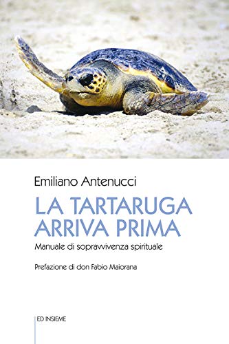 Stock image for La tartaruga arriva prima. Manuale di sopravvivenza spirituale (Spiritualit oggi) for sale by libreriauniversitaria.it