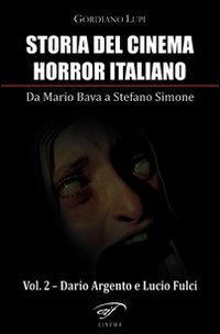 Beispielbild fr Storia del cinema horror italiano. Da Mario Bava a Stefano Simone. Dario Argento e Lucio Fulci (Vol. 2) zum Verkauf von medimops