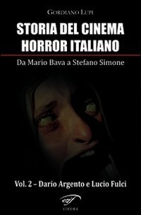 9788876063480: Storia del cinema horror italiano. Da Mario Bava a Stefano Simone. Dario Argento e Lucio Fulci (Vol. 2)