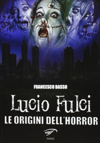 9788876064487: Lucio Fulci. Le origini dell'horror (Cinema)