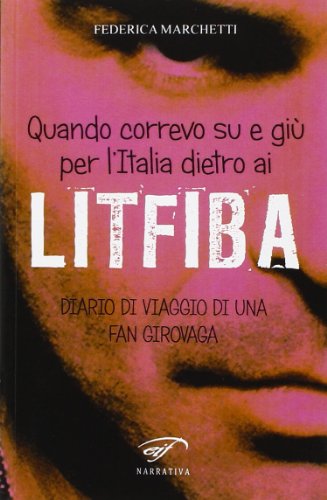 9788876064753: Quando correvo su e gi per l'Italia dietro ai Litfiba. Diario di viaggio di una fan girovaga (Narrativa)