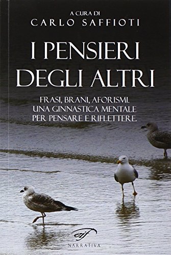 9788876065897: I pensieri degli altri. Raccolta di frasi, brani, aforismi, proposti come ginnastica mentale, per pensare e riflettere (Narrativa)