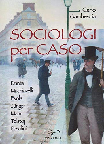 Stock image for Sociologi per caso. Dante, Machiavelli, Evola, Jnger, Mann, Tolstoj, Pasolini for sale by Revaluation Books