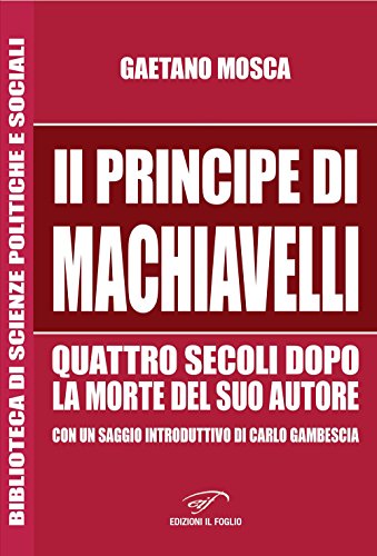 Stock image for Il Principe di Machiavelli quattro secoli dopo la morte del suo autore for sale by libreriauniversitaria.it
