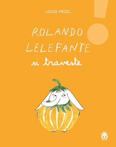 9788876094927: Rolando Lelefante si traveste. Ediz. illustrata