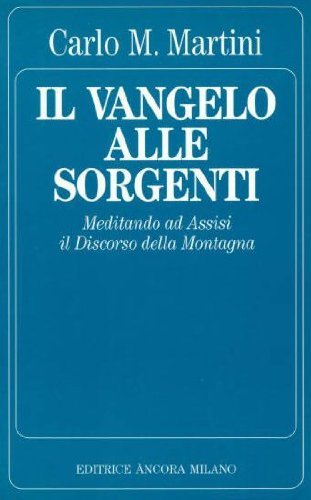 Stock image for Il Vangelo alle sorgenti. Meditando ad Assisi il discorso della montagna (Testi spirituali) for sale by medimops