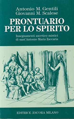 Prontuario per lo spirito: Insegnamenti ascetico-mistici di sant'Antonio Maria Zaccaria (Collana "La voce") (Italian Edition) (9788876104763) by Gentili, Antonio M
