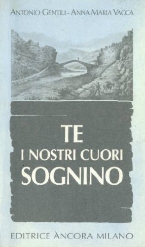 Te i nostri cuori sognino: Per un'arte cristiana del sognare (Collana Dentro il mistero) (Italian Edition) (9788876105111) by Antonio M. Gentili