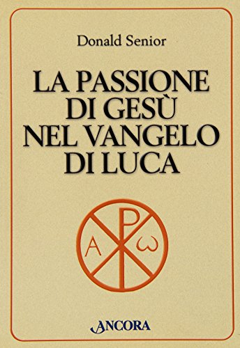 La passione di GesÃ¹ nel Vangelo di Luca (9788876108914) by Senior, Donald