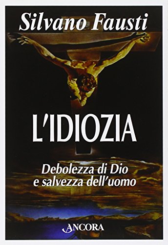 Stock image for L'idiozia. Debolezza di Dio e salvezza dell'uomo for sale by libreriauniversitaria.it