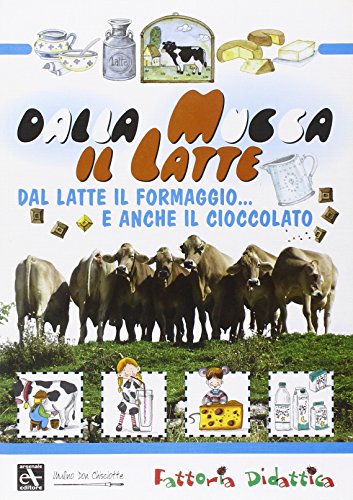 9788876114762: Dalla mucca il latte. Dal latte il formaggio... e anche il cioccolato. Ediz. illustrata