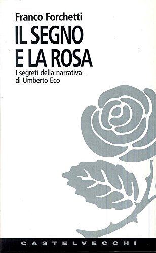 9788876150555: Il segno e la rosa. I segreti della narrativa di Umberto Eco